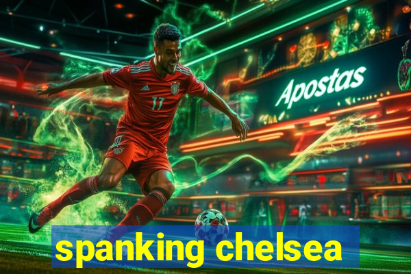 spanking chelsea