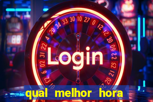 qual melhor hora de jogar fortune tiger