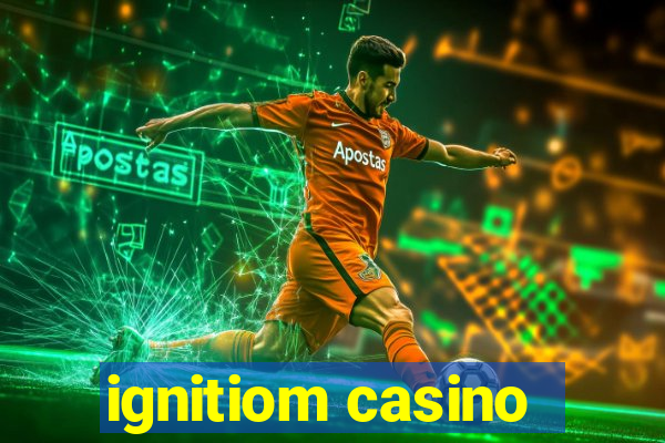 ignitiom casino