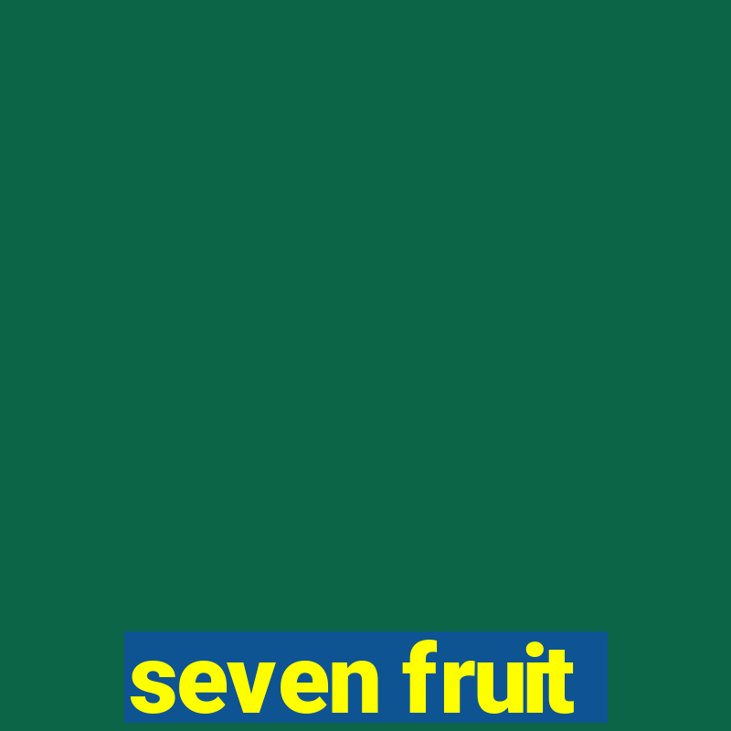 seven fruit