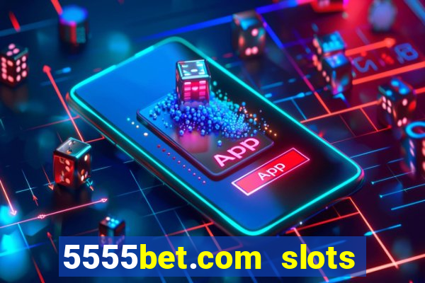 5555bet.com slots marca forte