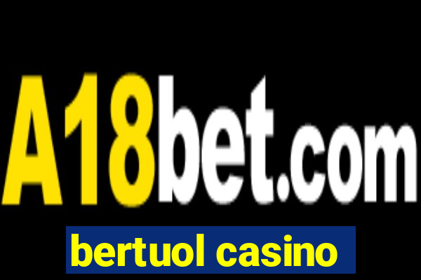 bertuol casino