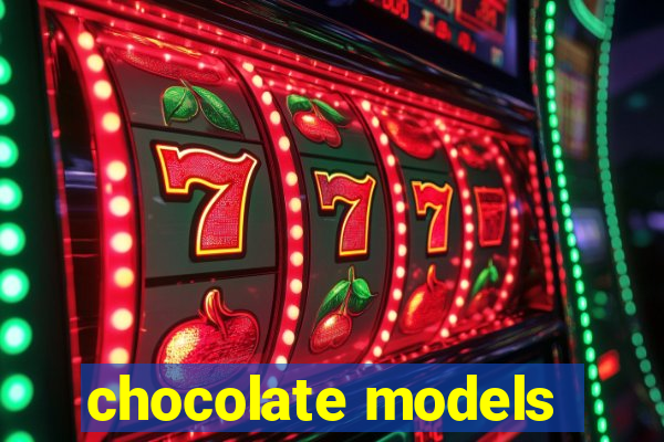 chocolate models