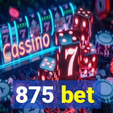 875 bet