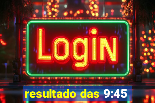 resultado das 9:45