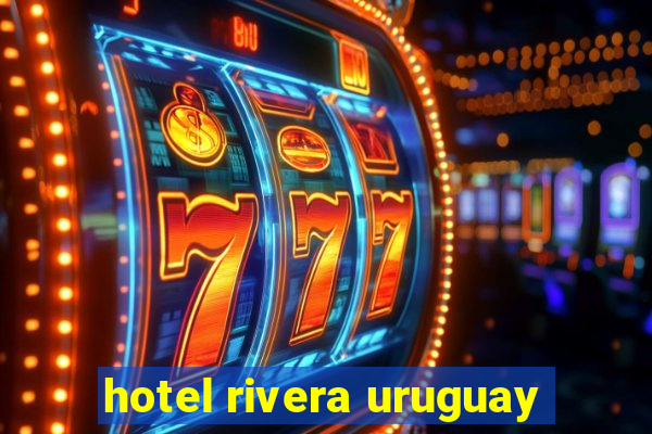 hotel rivera uruguay