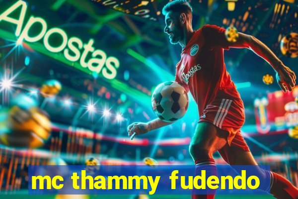 mc thammy fudendo