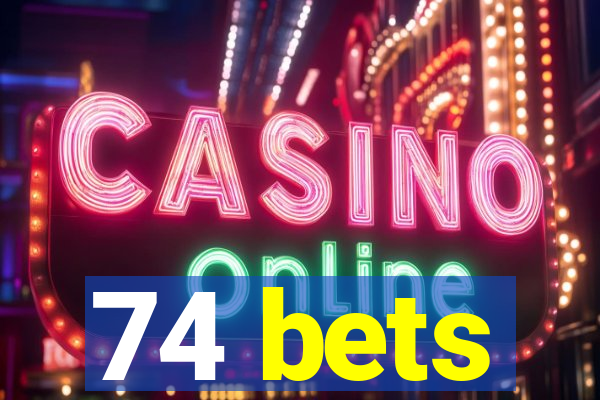 74 bets