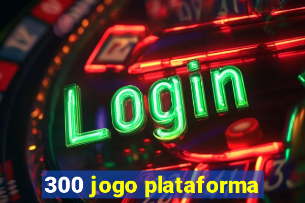 300 jogo plataforma