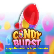 empedimento ou impedimento