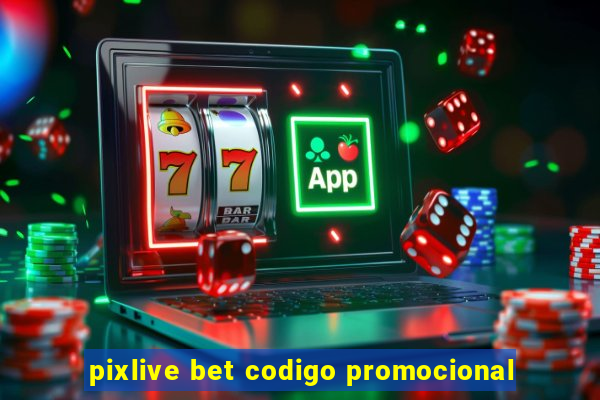 pixlive bet codigo promocional