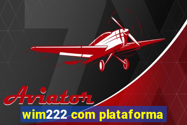 wim222 com plataforma