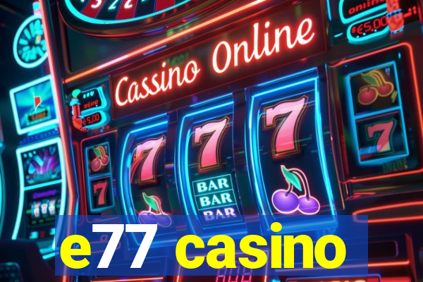 e77 casino