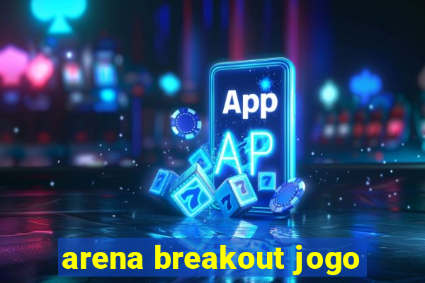 arena breakout jogo