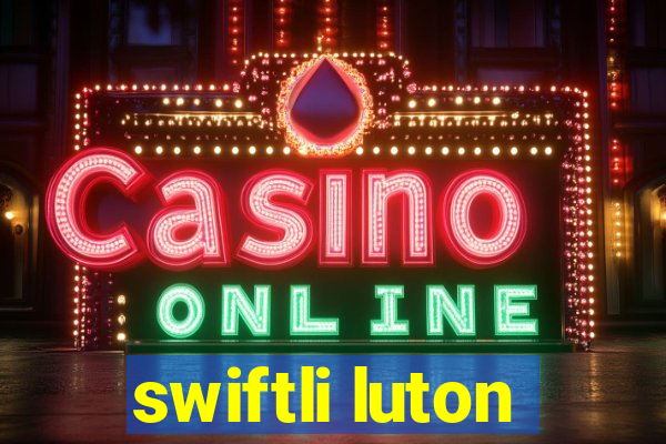 swiftli luton