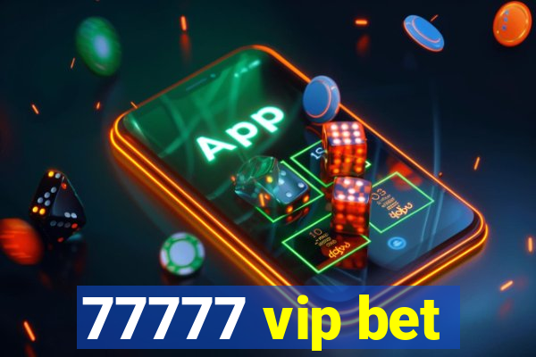 77777 vip bet