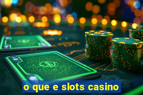 o que e slots casino