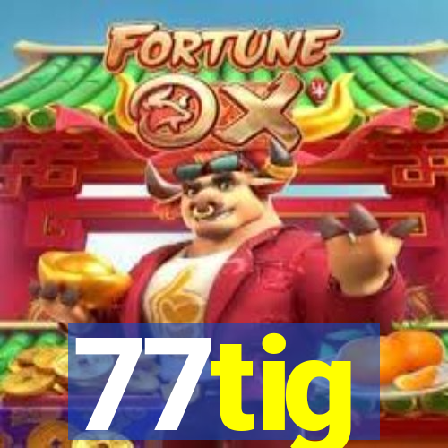 77tig