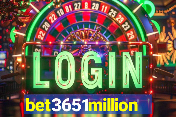 bet3651million