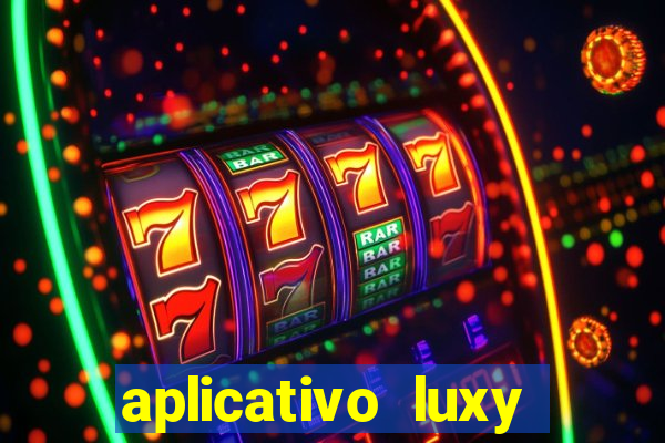 aplicativo luxy como funciona