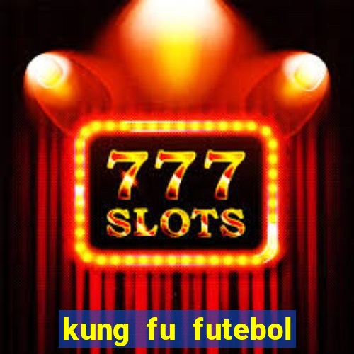 kung fu futebol clube download