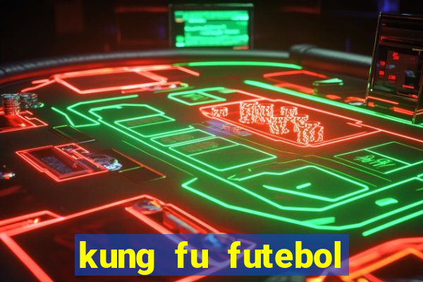 kung fu futebol clube download