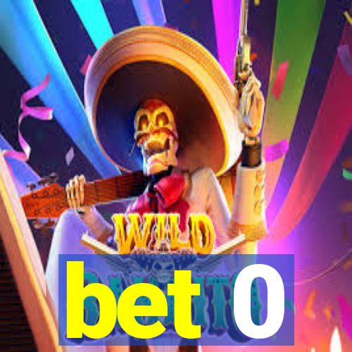 bet 0