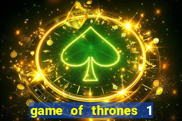 game of thrones 1 temporada online