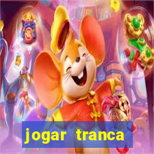 jogar tranca valendo dinheiro