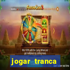 jogar tranca valendo dinheiro