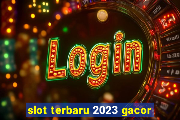 slot terbaru 2023 gacor