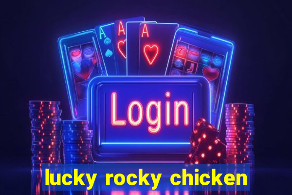 lucky rocky chicken