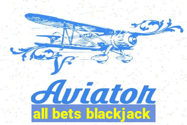 all bets blackjack