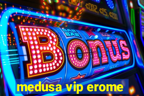 medusa vip erome