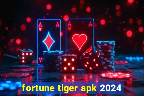 fortune tiger apk 2024