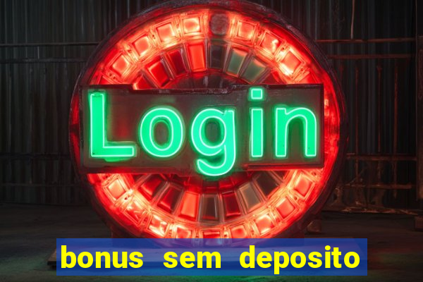 bonus sem deposito casino 2023