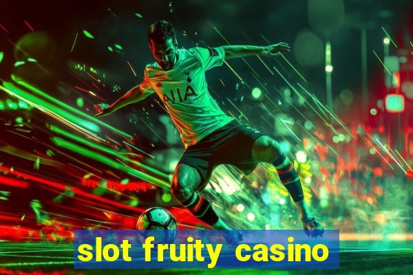 slot fruity casino