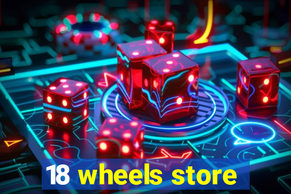 18 wheels store