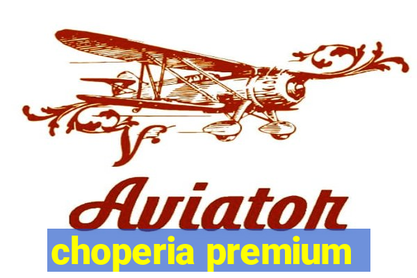 choperia premium