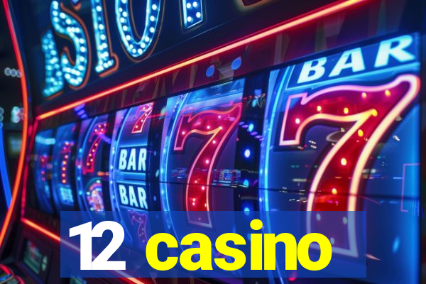 12 casino