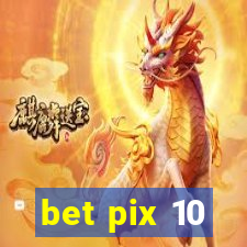 bet pix 10