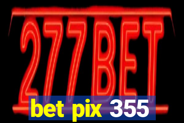 bet pix 355