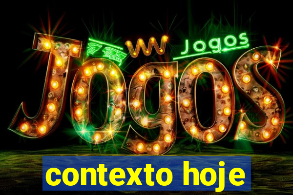 contexto hoje