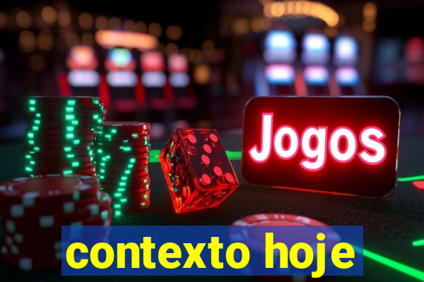 contexto hoje