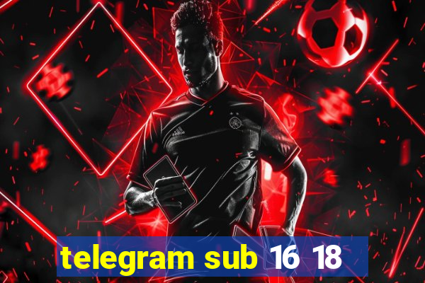 telegram sub 16 18