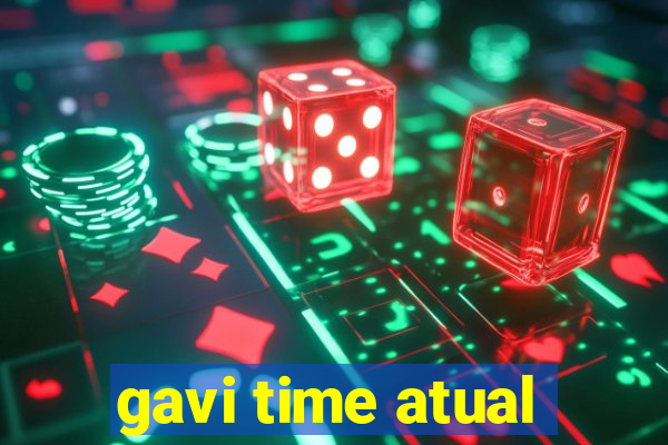 gavi time atual