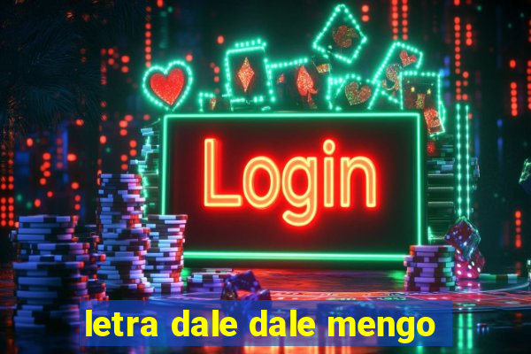 letra dale dale mengo