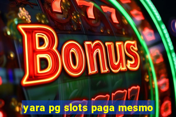 yara pg slots paga mesmo