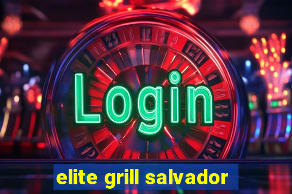 elite grill salvador