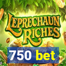 750 bet